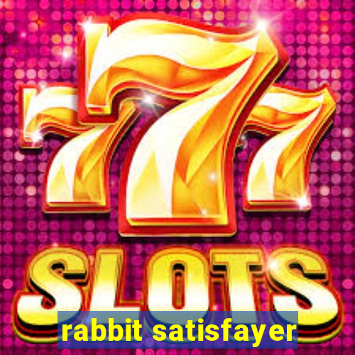 rabbit satisfayer