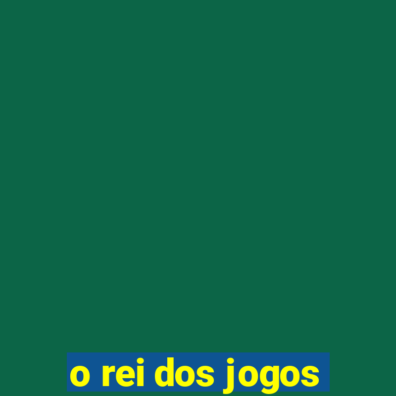 o rei dos jogos