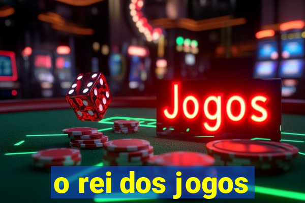 o rei dos jogos