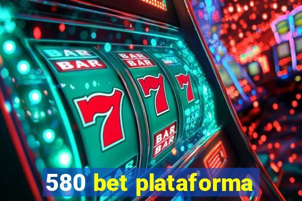 580 bet plataforma