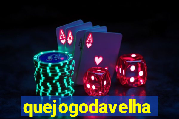 quejogodavelha