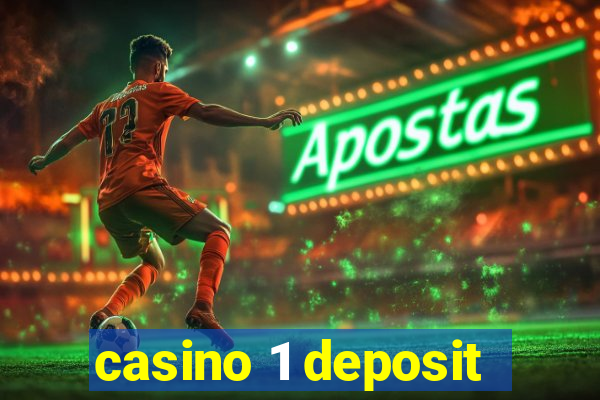 casino 1 deposit