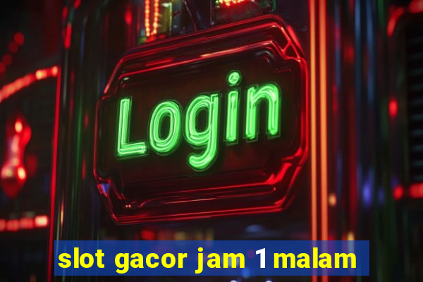 slot gacor jam 1 malam