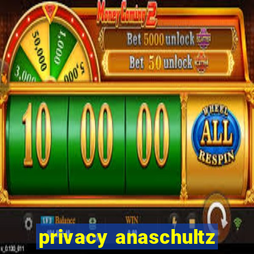 privacy anaschultz