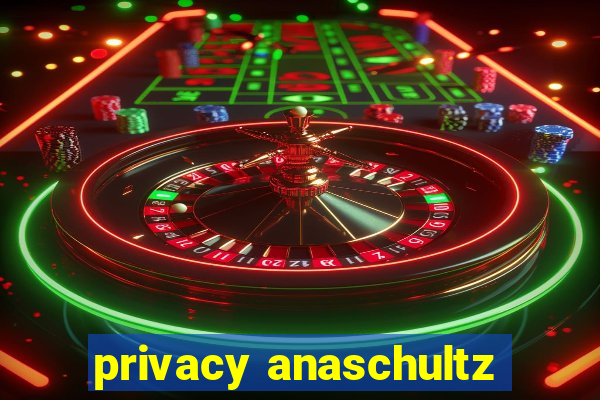 privacy anaschultz