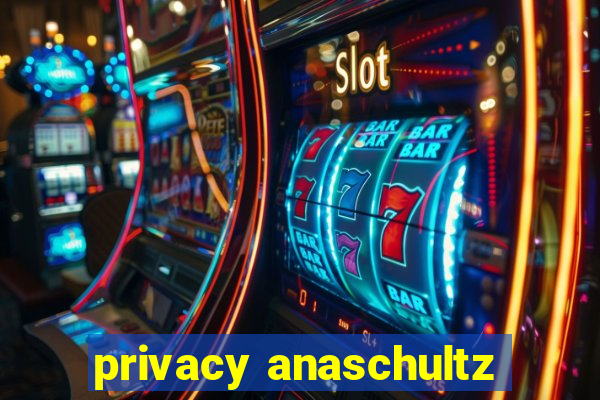 privacy anaschultz