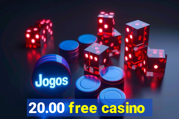 20.00 free casino