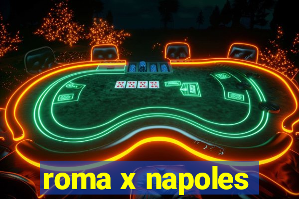 roma x napoles