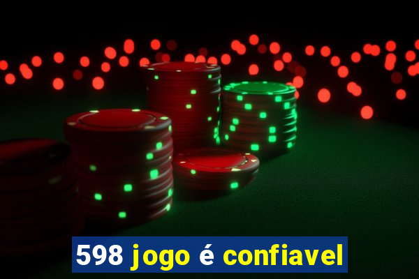 598 jogo é confiavel