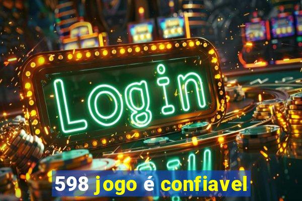 598 jogo é confiavel