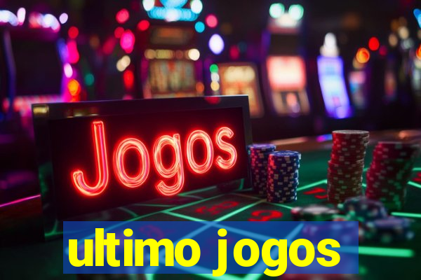 ultimo jogos