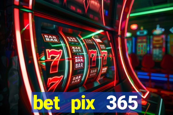 bet pix 365 b么nus cadastro