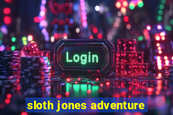 sloth jones adventure