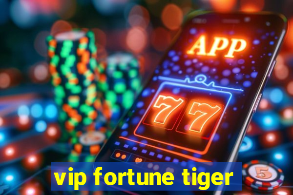 vip fortune tiger