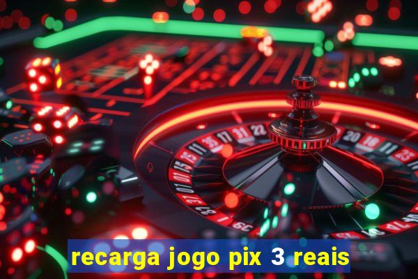 recarga jogo pix 3 reais