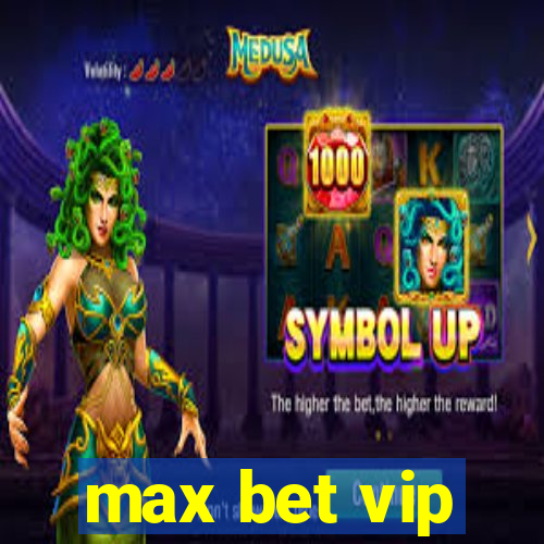 max bet vip