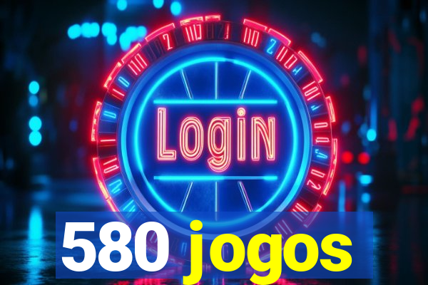 580 jogos