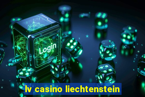 lv casino liechtenstein