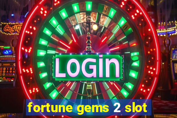 fortune gems 2 slot