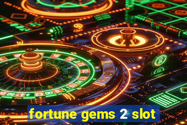 fortune gems 2 slot