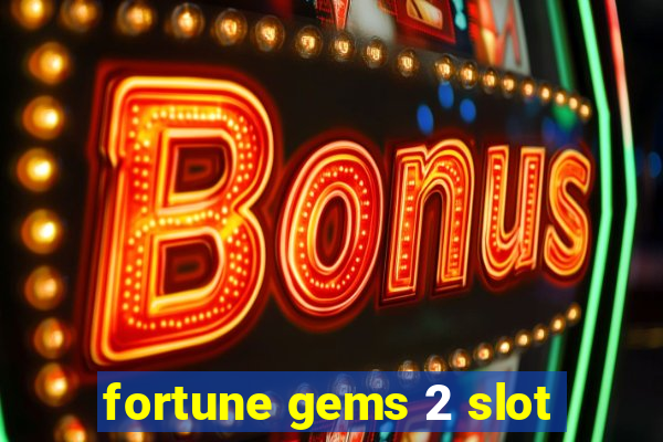 fortune gems 2 slot