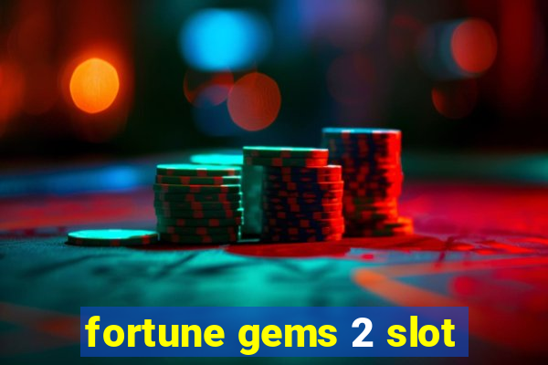 fortune gems 2 slot