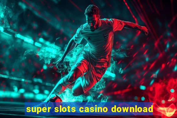 super slots casino download