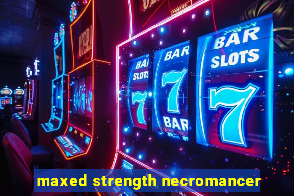 maxed strength necromancer