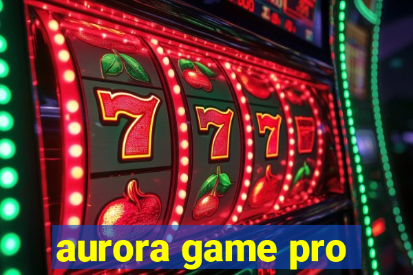 aurora game pro