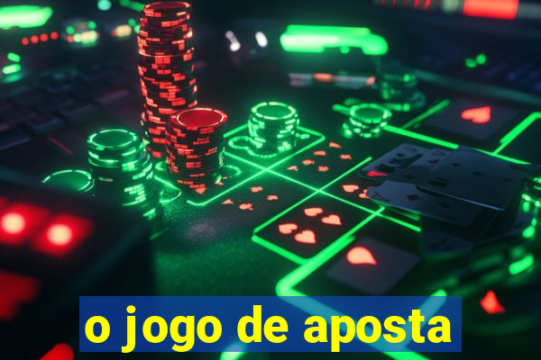 o jogo de aposta