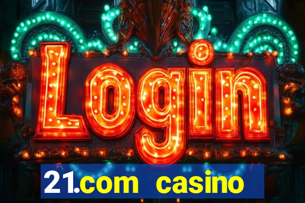 21.com casino betting online