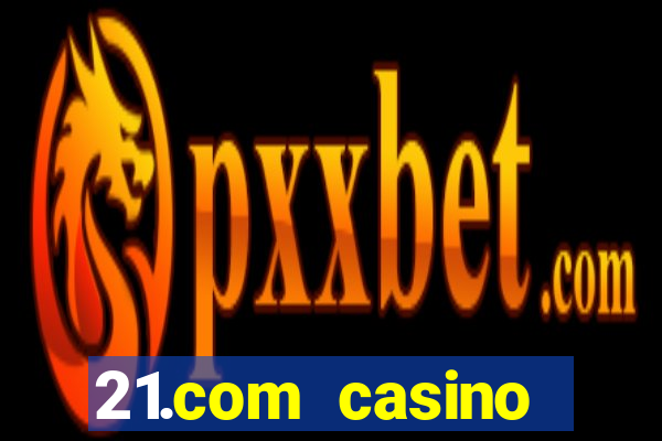 21.com casino betting online