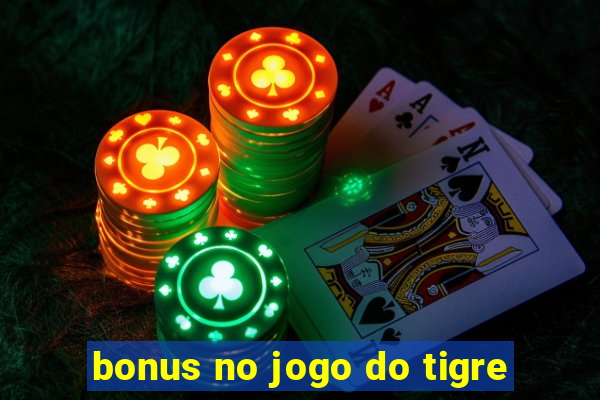 bonus no jogo do tigre