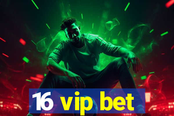 16 vip bet