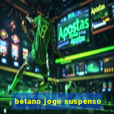 betano jogo suspenso