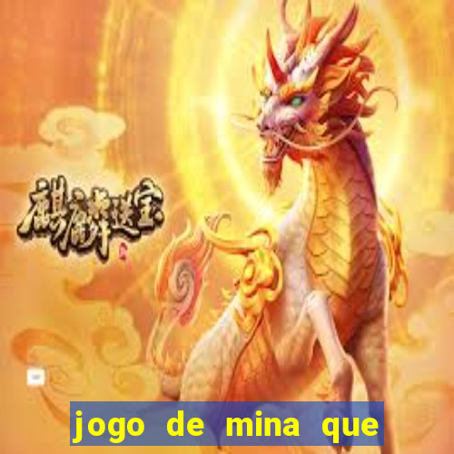 jogo de mina que ganha dinheiro