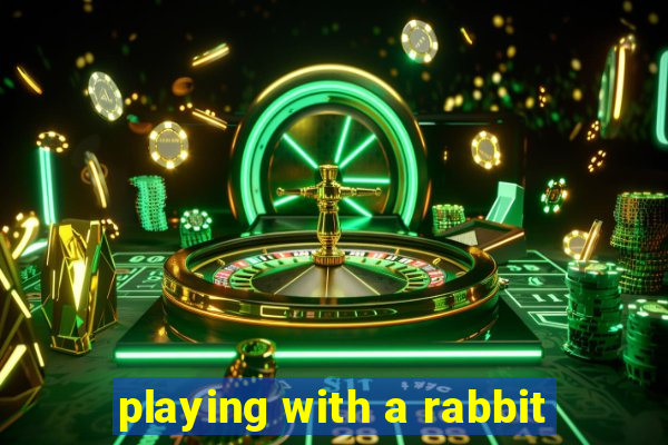 playing with a rabbit