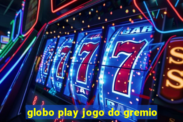 globo play jogo do gremio