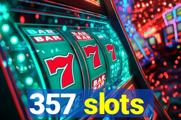 357 slots