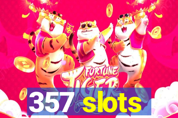 357 slots