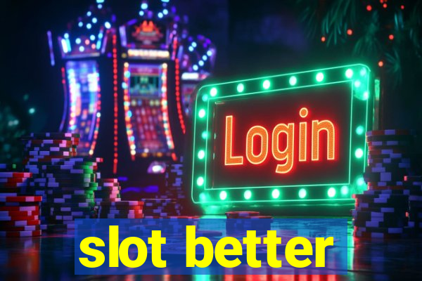 slot better