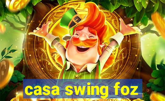 casa swing foz