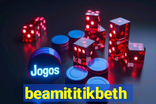 beamititikbeth