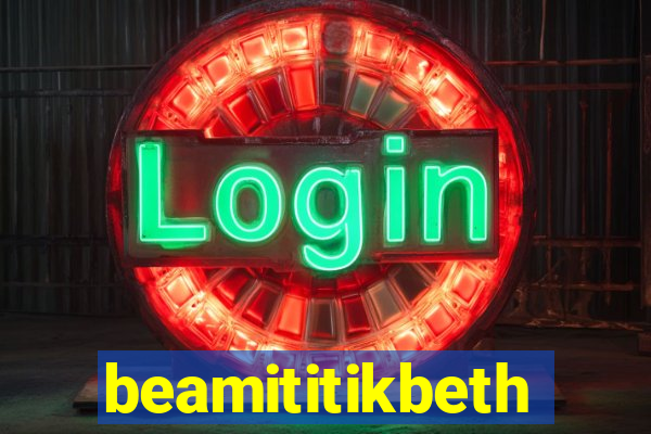 beamititikbeth