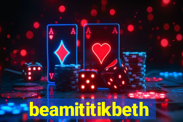 beamititikbeth