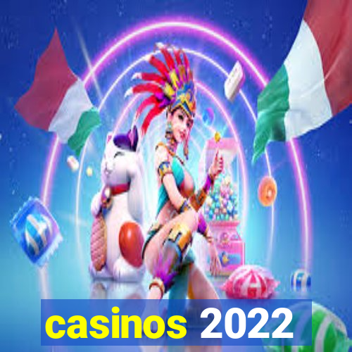 casinos 2022