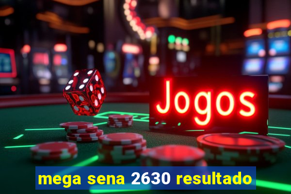 mega sena 2630 resultado