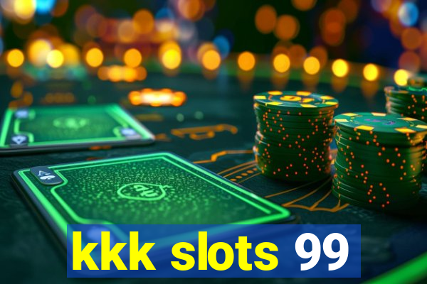 kkk slots 99