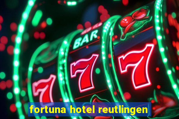 fortuna hotel reutlingen