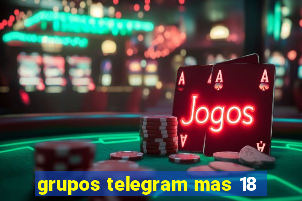 grupos telegram mas 18